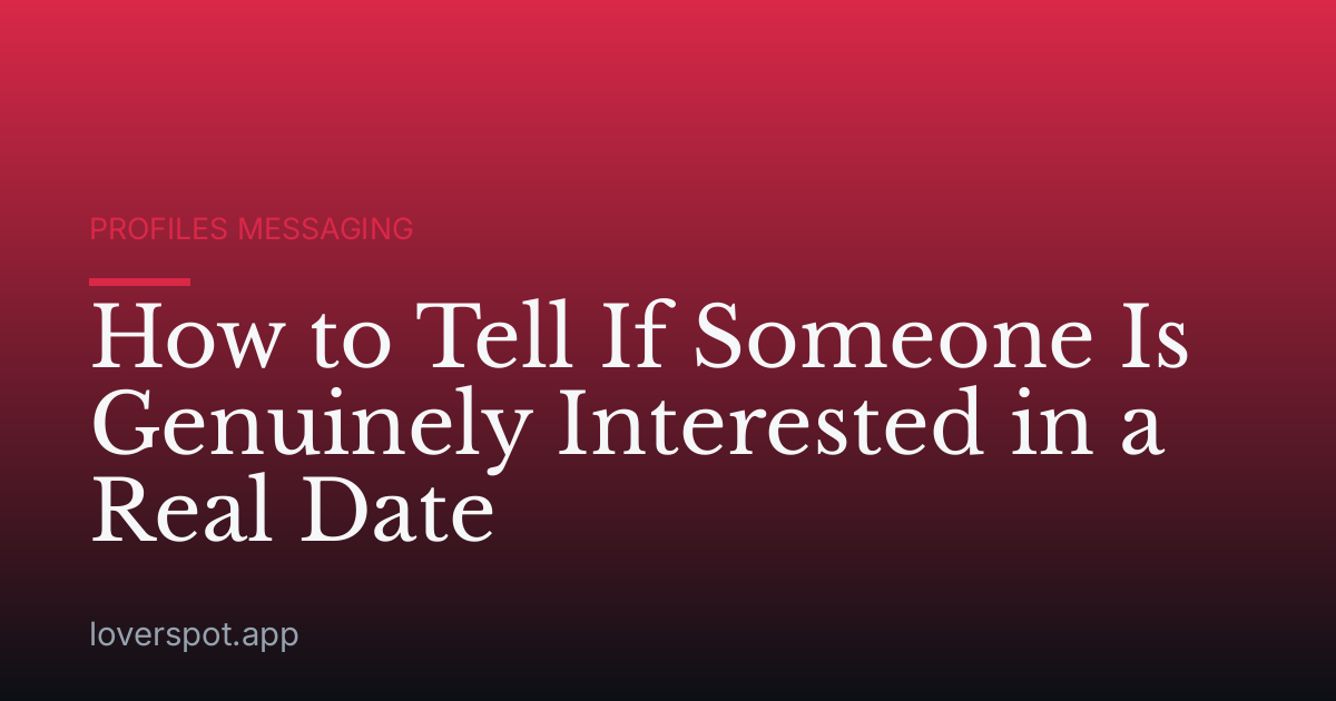 How to Tell If Someone Is Genuinely Interested in a Real Date