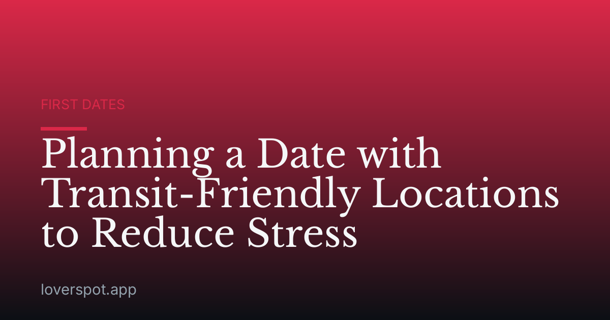 Planning a Date with Transit-Friendly Locations to Reduce Stress