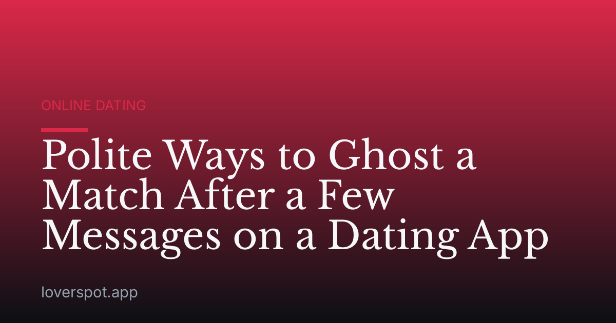 Polite Ways to Ghost a Match After a Few Messages on a Dating App