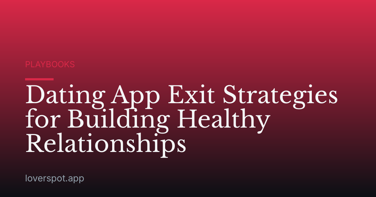 Dating App Exit Strategies for Building Healthy Relationships