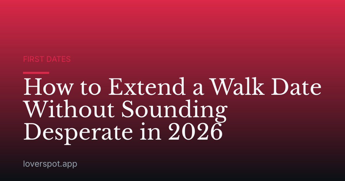 How to Extend a Walk Date Without Sounding Desperate in 2026