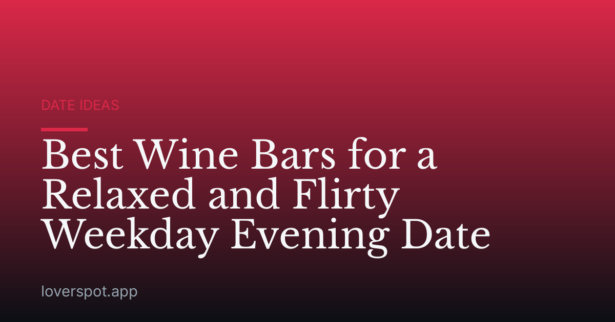Best Wine Bars for a Relaxed and Flirty Weekday Evening Date