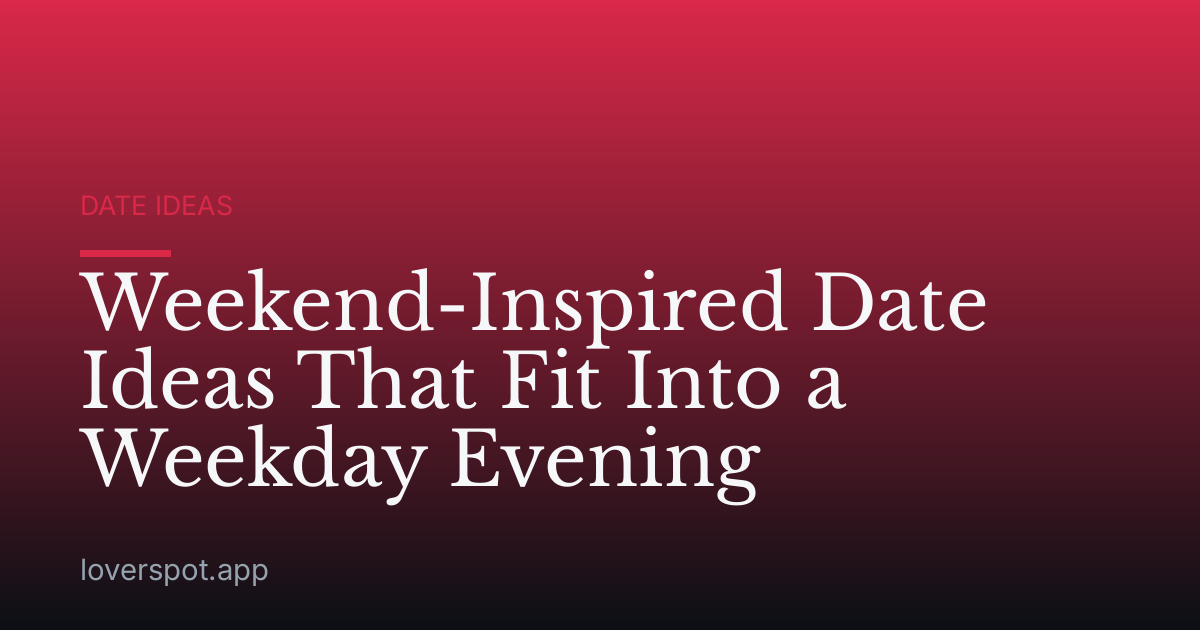 Weekend-Inspired Date Ideas That Fit Into a Weekday Evening