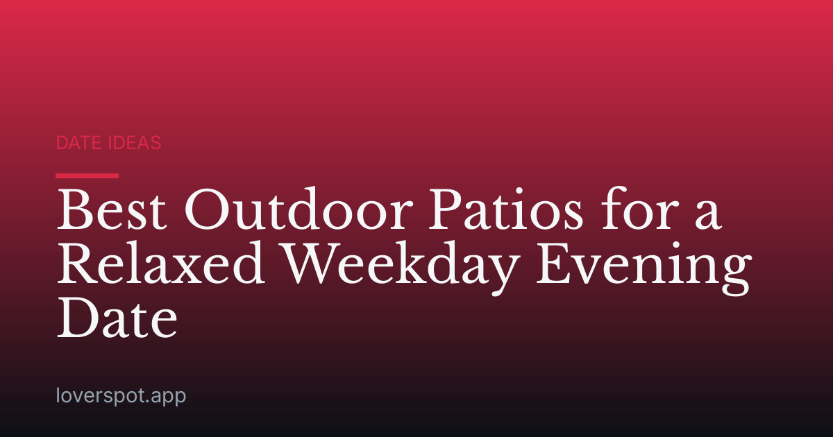 Best Outdoor Patios for a Relaxed Weekday Evening Date