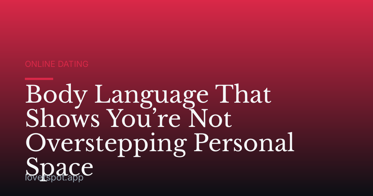 Body Language That Shows You’re Not Overstepping Personal Space