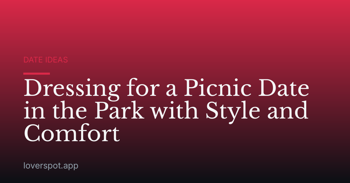 Dressing for a Picnic Date in the Park with Style and Comfort