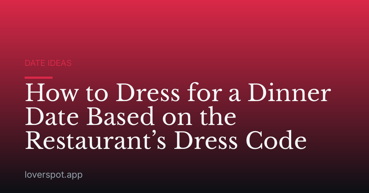 How to Dress for a Dinner Date Based on the Restaurant’s Dress Code