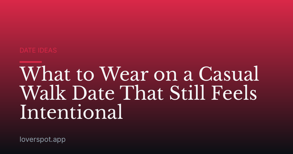 What to Wear on a Casual Walk Date That Still Feels Intentional