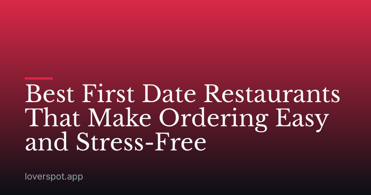 Best First Date Restaurants That Make Ordering Easy and Stress-Free