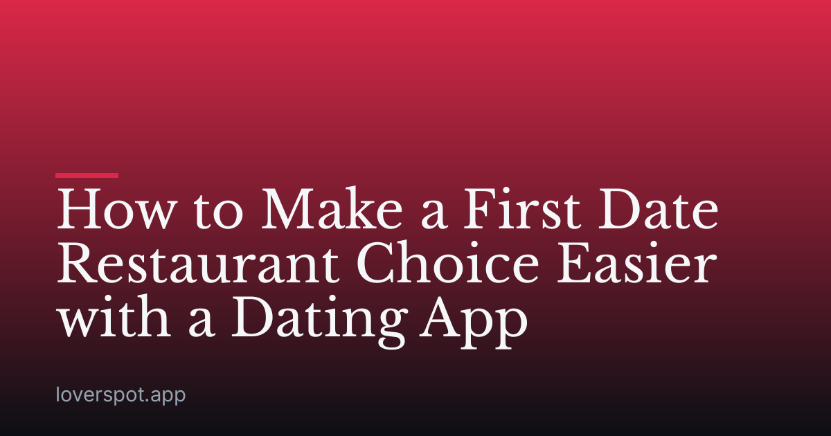How to Make a First Date Restaurant Choice Easier with a Dating App