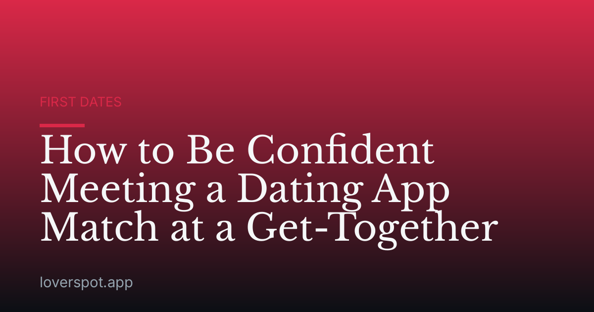 How to Be Confident Meeting a Dating App Match at a Get-Together