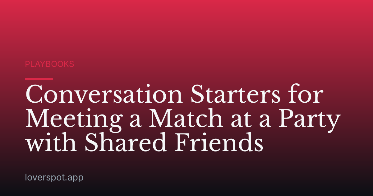 Conversation Starters for Meeting a Match at a Party with Shared Friends