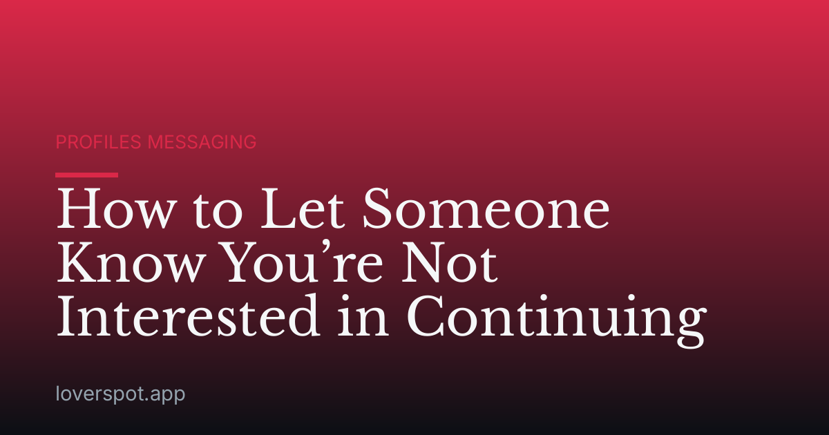 How to Let Someone Know You’re Not Interested in Continuing
