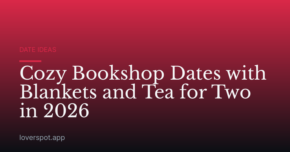 Cozy Bookshop Dates with Blankets and Tea for Two in 2026