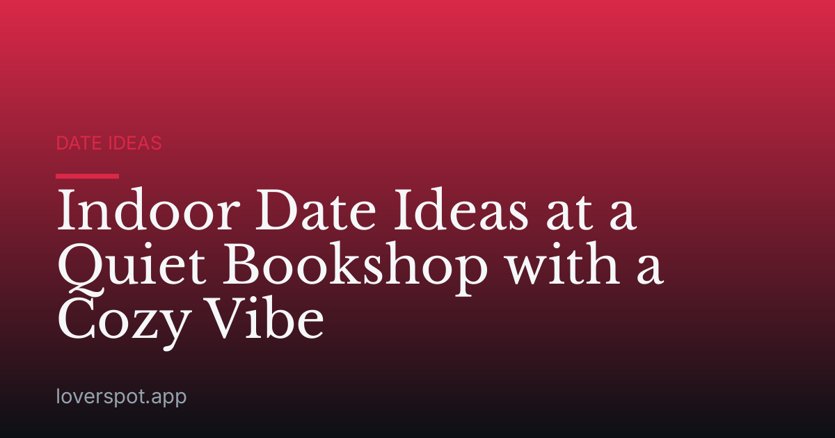 Indoor Date Ideas at a Quiet Bookshop with a Cozy Vibe