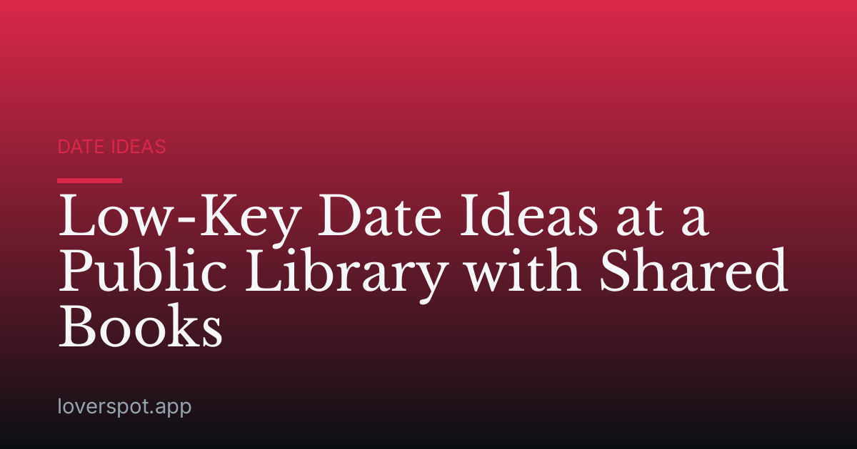 Low-Key Date Ideas at a Public Library with Shared Books