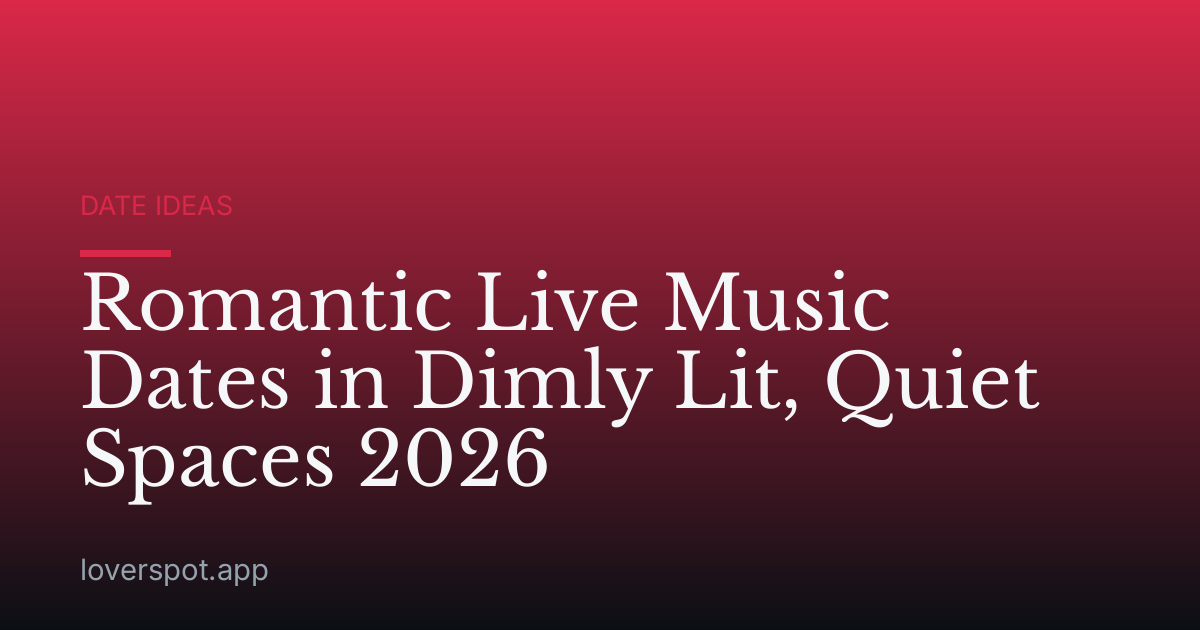 Romantic Live Music Dates in Dimly Lit, Quiet Spaces 2026