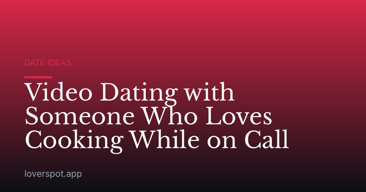 Video Dating with Someone Who Loves Cooking While on Call