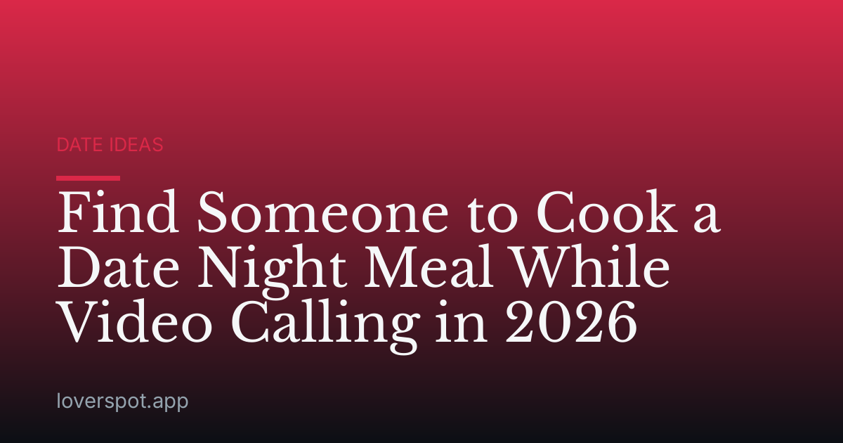 Find Someone to Cook a Date Night Meal While Video Calling in 2026