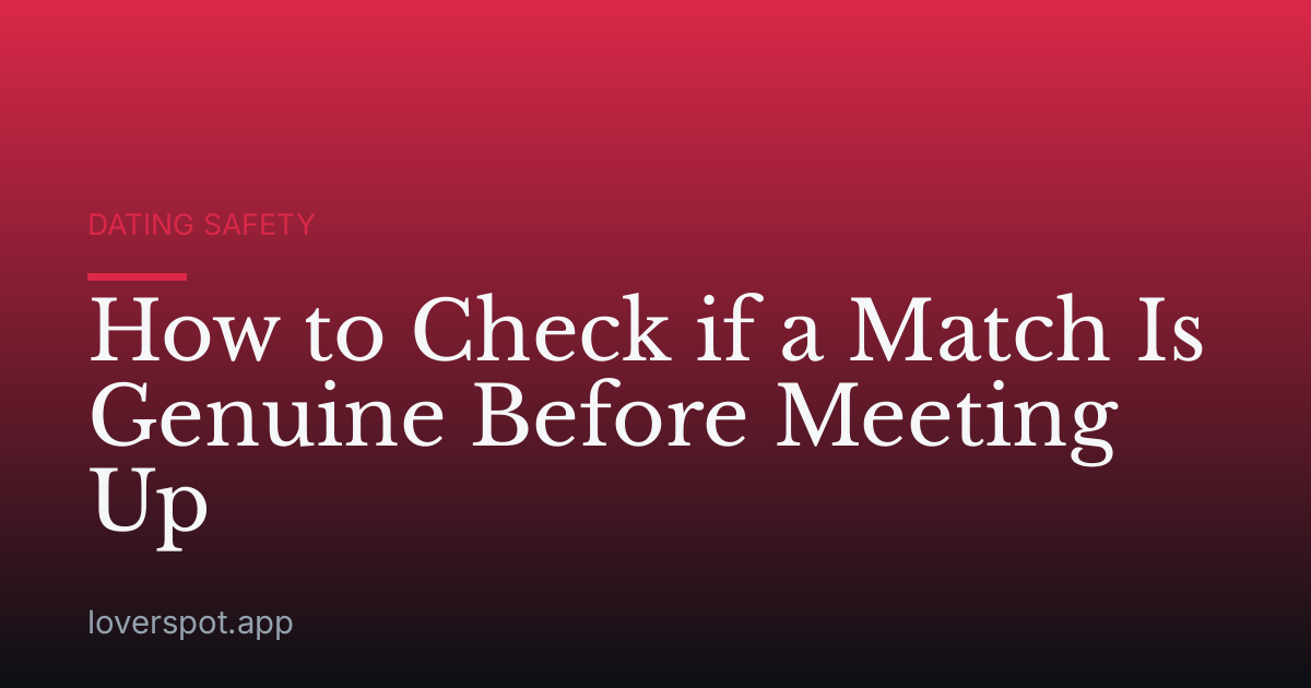 How to Check if a Match Is Genuine Before Meeting Up