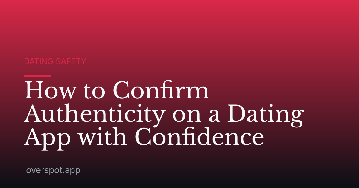 How to Confirm Authenticity on a Dating App with Confidence