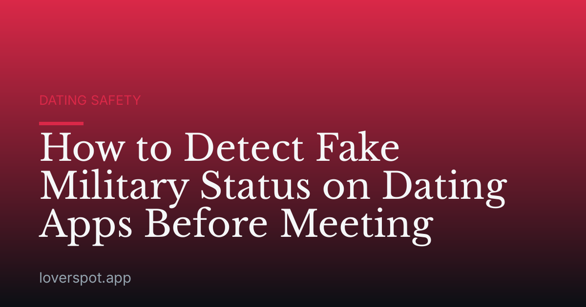 How to Detect Fake Military Status on Dating Apps Before Meeting