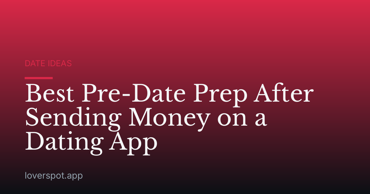 Best Pre-Date Prep After Sending Money on a Dating App