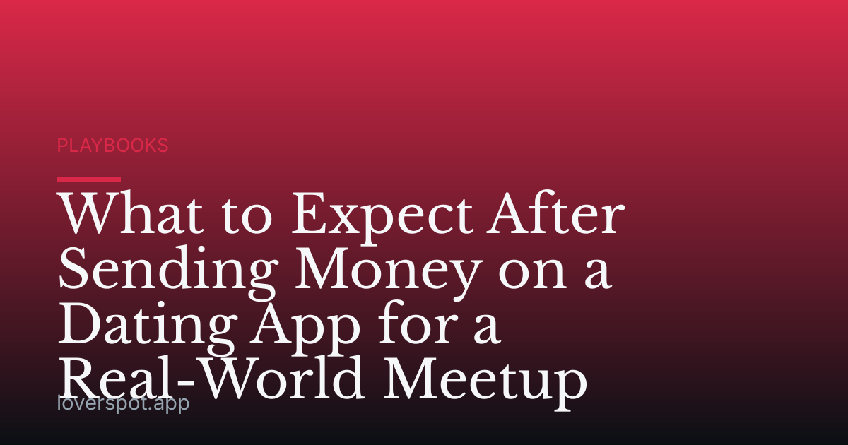 What to Expect After Sending Money on a Dating App for a Real-World Meetup