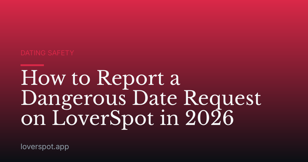 How to Report a Dangerous Date Request on LoverSpot in 2026