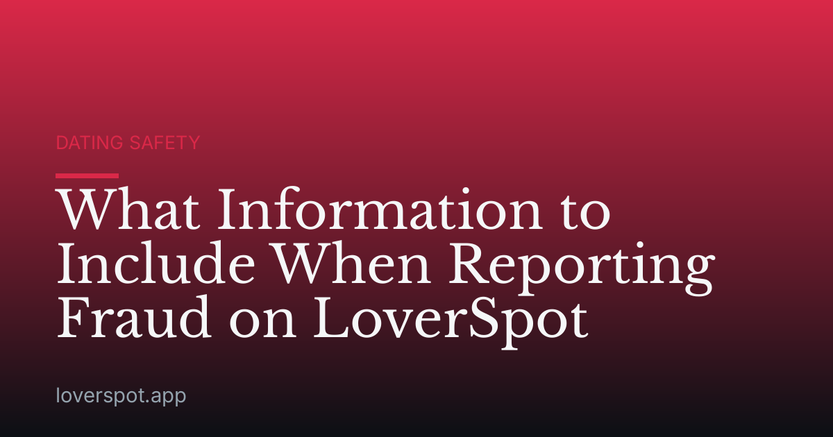 What Information to Include When Reporting Fraud on LoverSpot