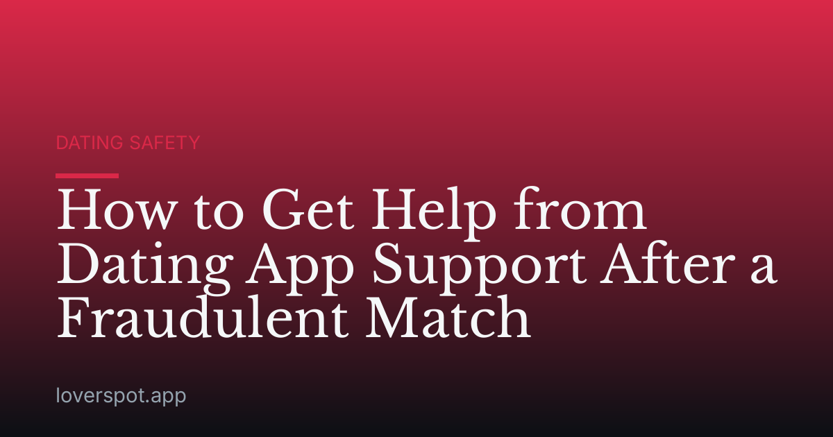How to Get Help from Dating App Support After a Fraudulent Match
