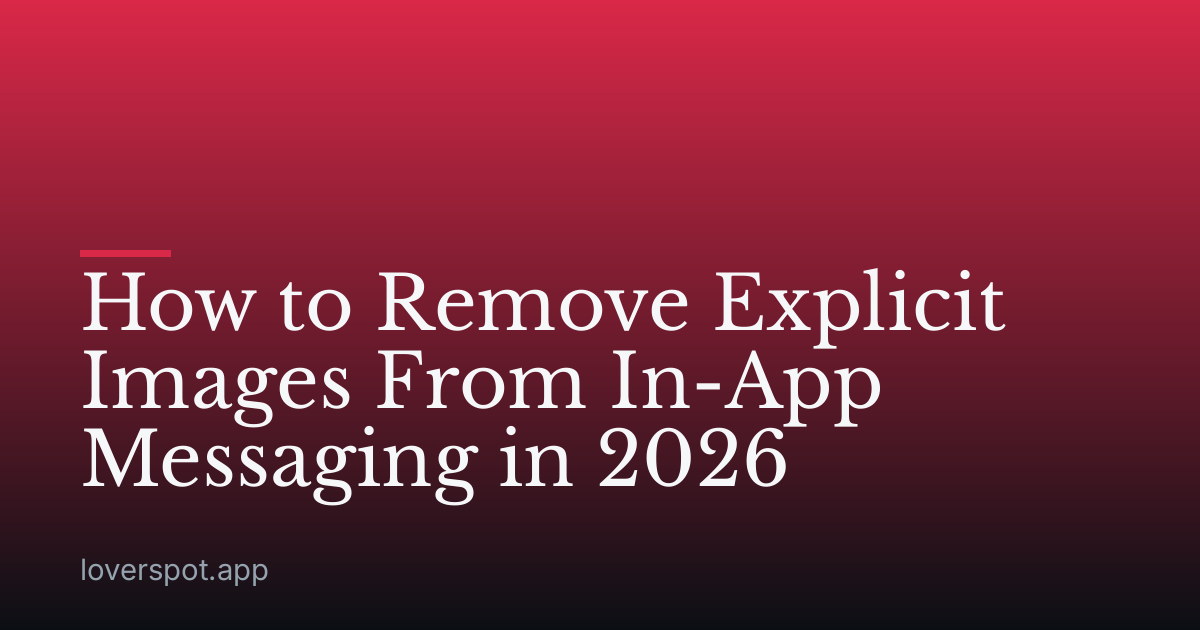 How to Remove Explicit Images From In-App Messaging in 2026