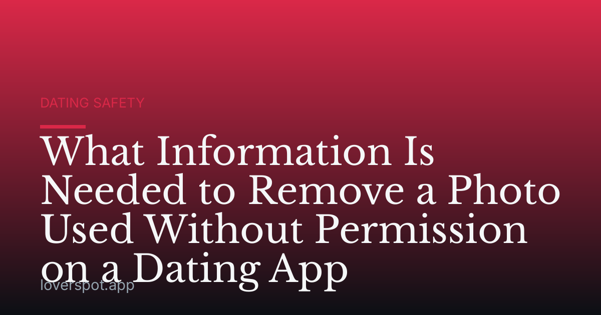 What Information Is Needed to Remove a Photo Used Without Permission on a Dating App