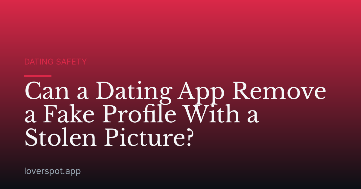 Can a Dating App Remove a Fake Profile With a Stolen Picture?