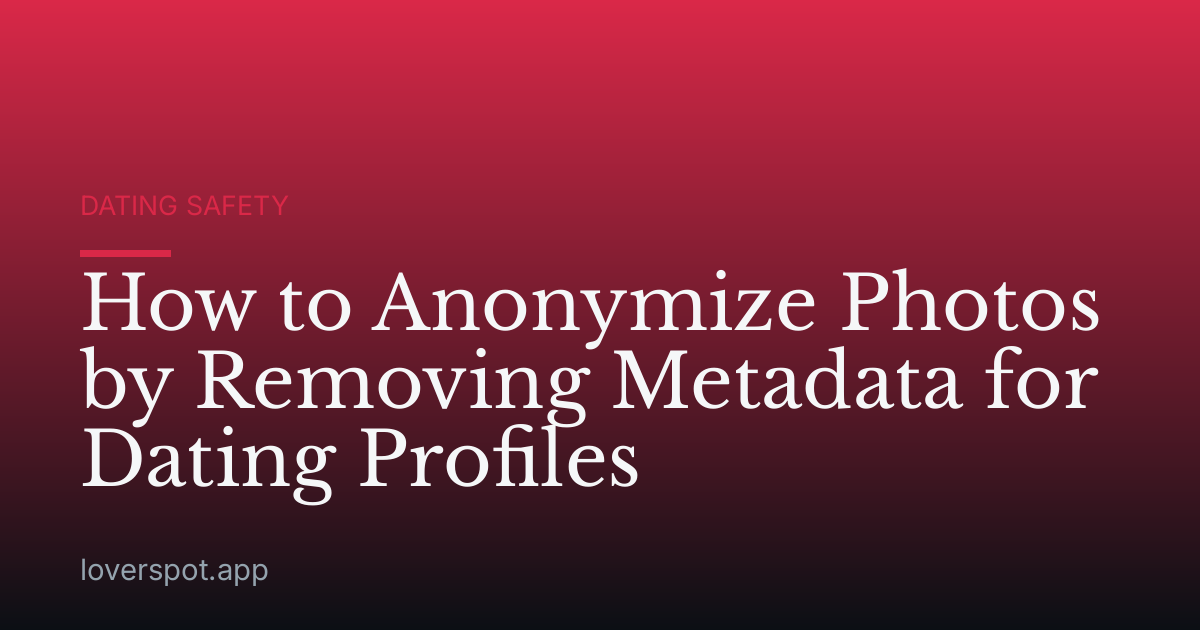 How to Anonymize Photos by Removing Metadata for Dating Profiles
