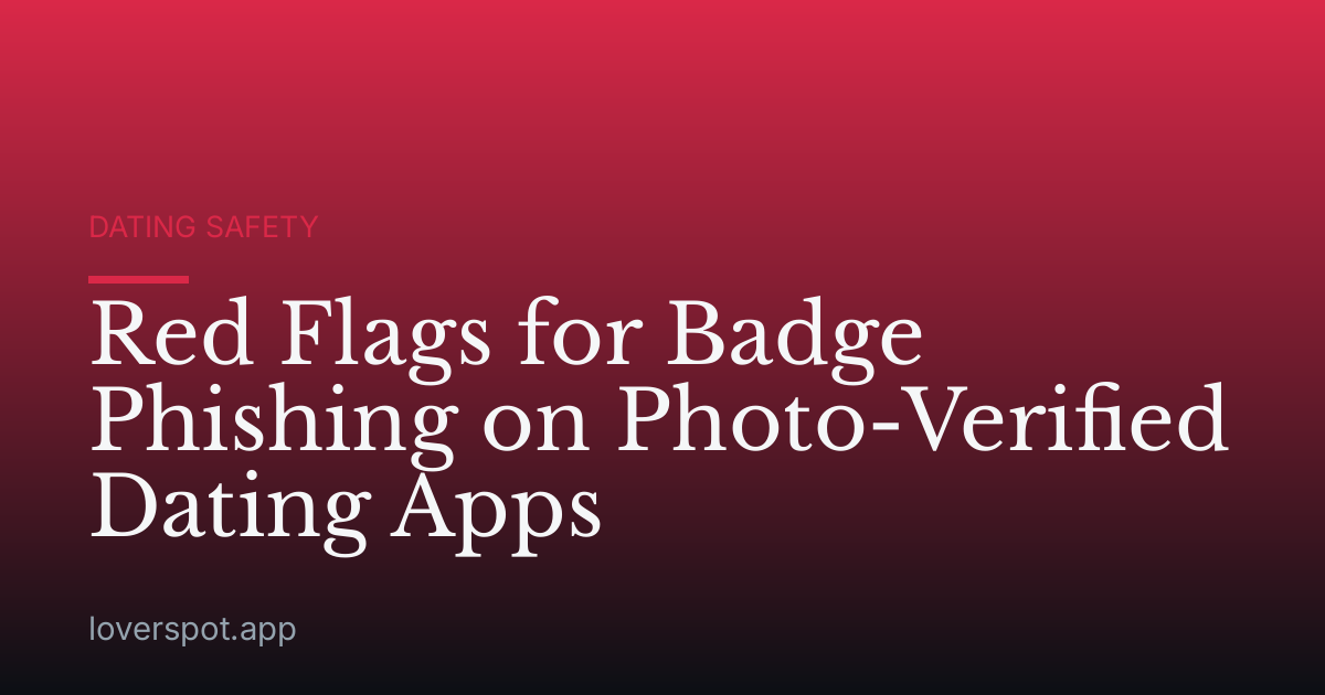Red Flags for Badge Phishing on Photo-Verified Dating Apps