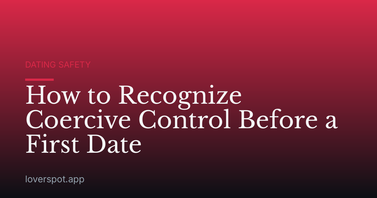 How to Recognize Coercive Control Before a First Date