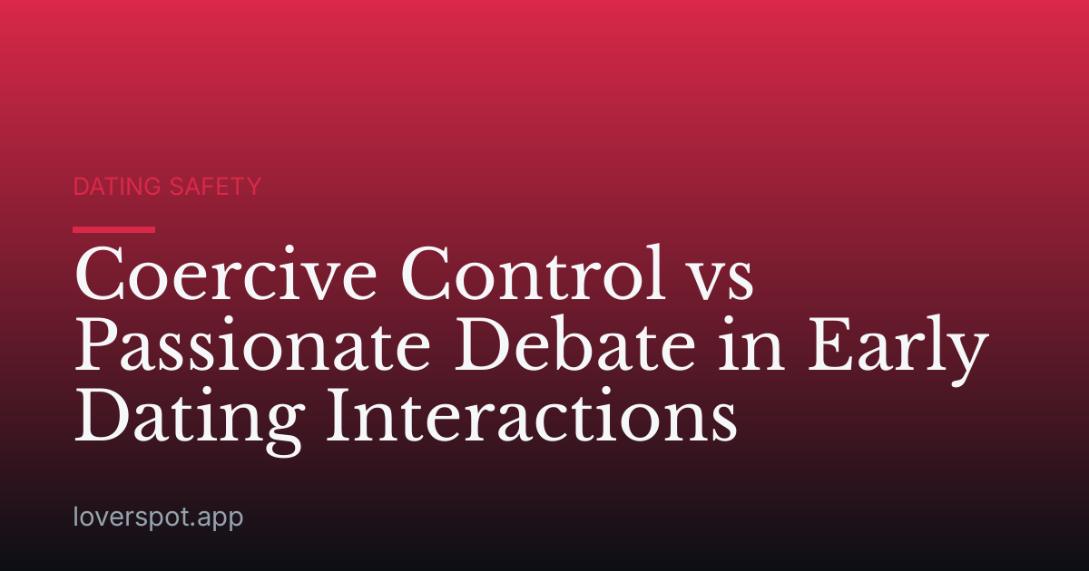 Coercive Control vs Passionate Debate in Early Dating Interactions