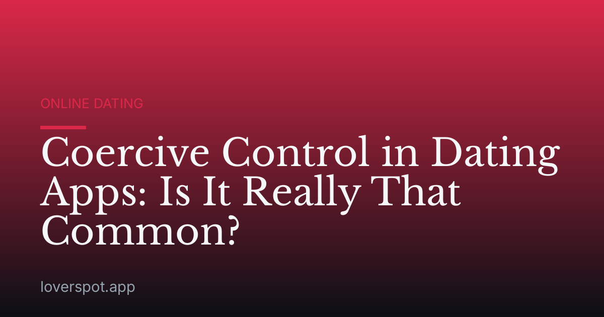 Coercive Control in Dating Apps: Is It Really That Common?