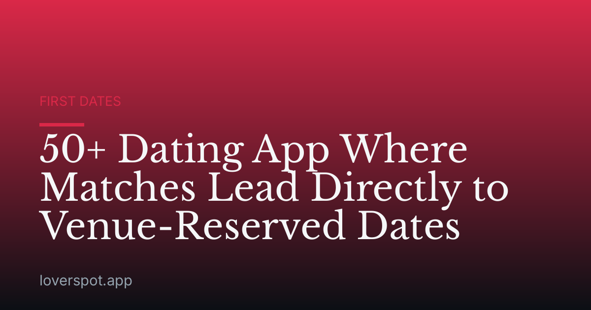 50+ Dating App Where Matches Lead Directly to Venue-Reserved Dates