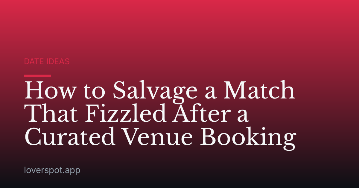 How to Salvage a Match That Fizzled After a Curated Venue Booking