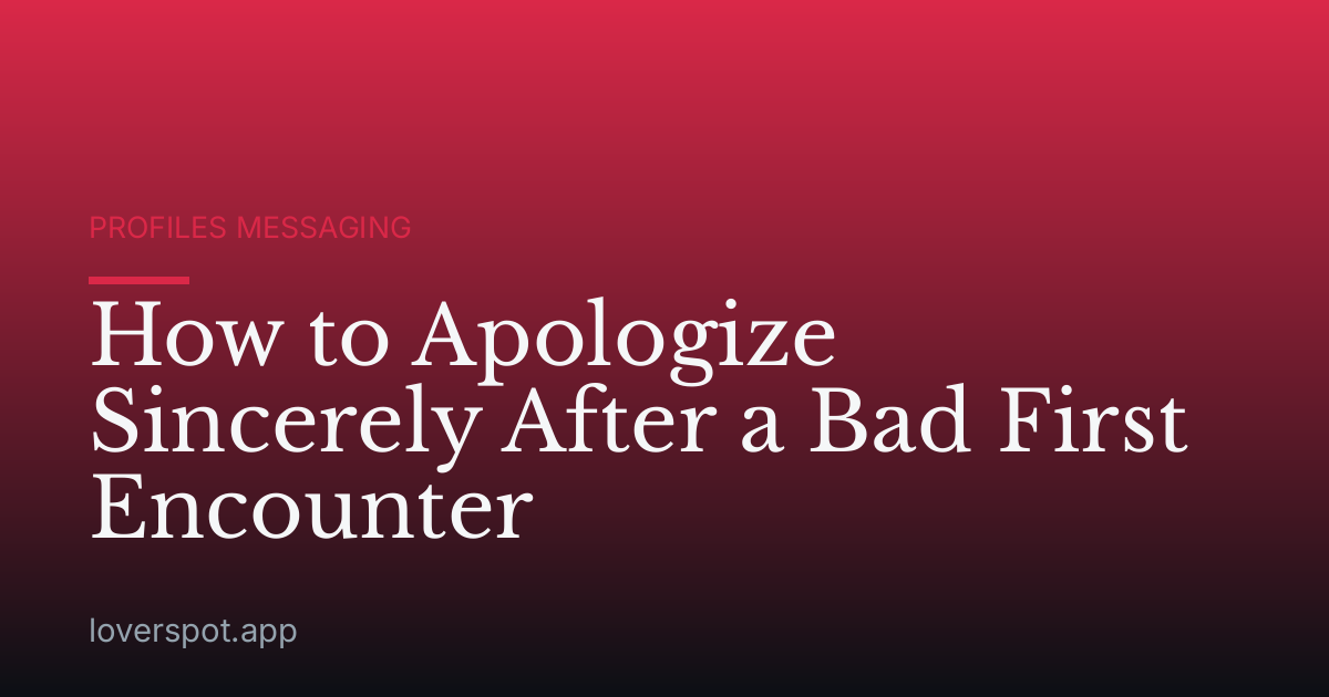 How to Apologize Sincerely After a Bad First Encounter