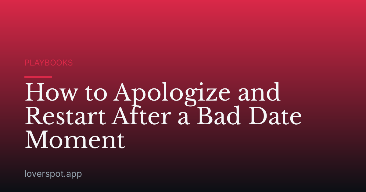 How to Apologize and Restart After a Bad Date Moment