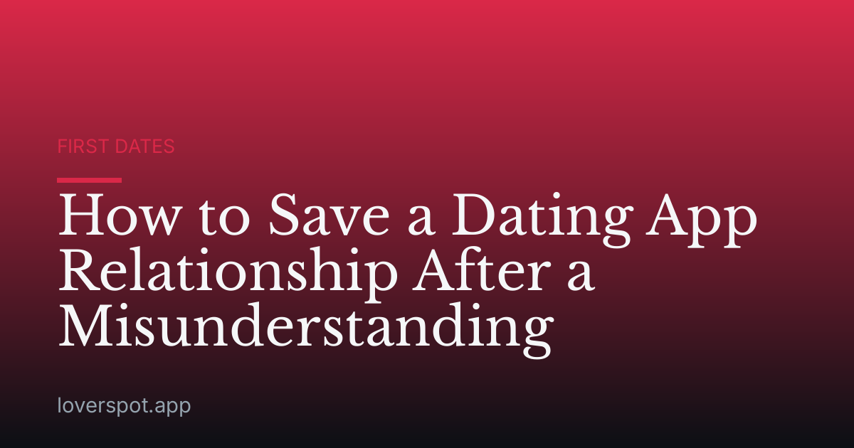 How to Save a Dating App Relationship After a Misunderstanding