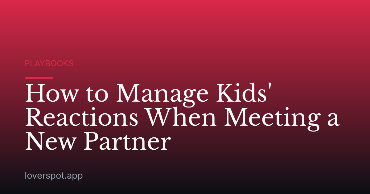 How to Manage Kids' Reactions When Meeting a New Partner