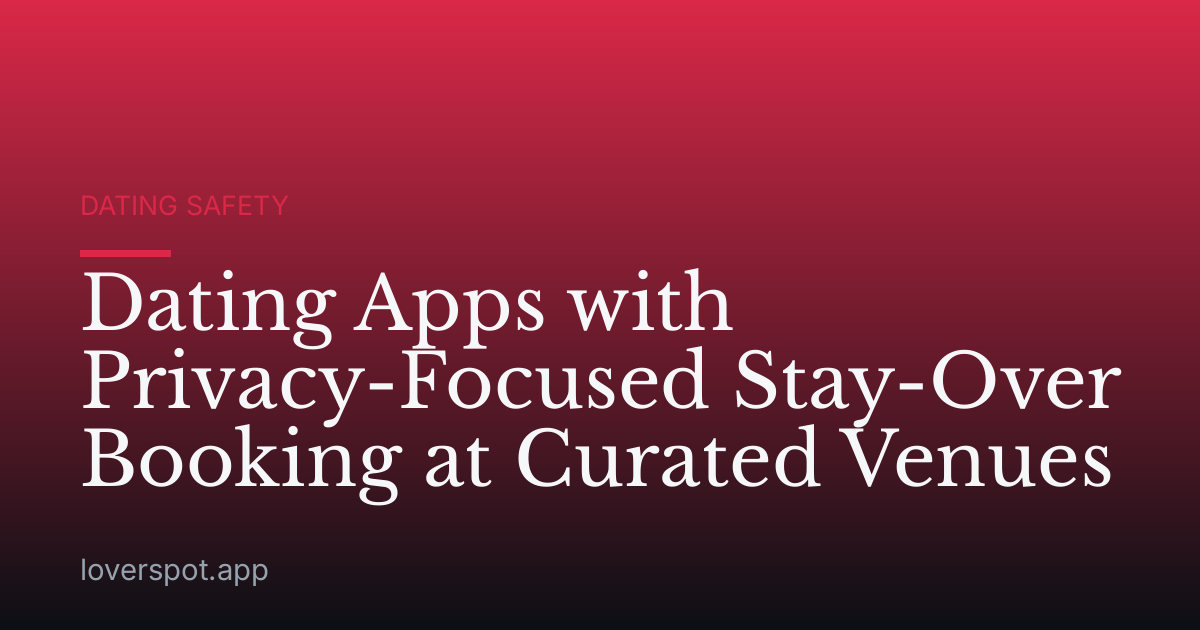 Dating Apps with Privacy-Focused Stay-Over Booking at Curated Venues