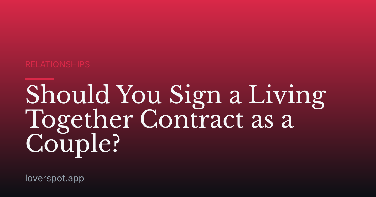 Should You Sign a Living Together Contract as a Couple?