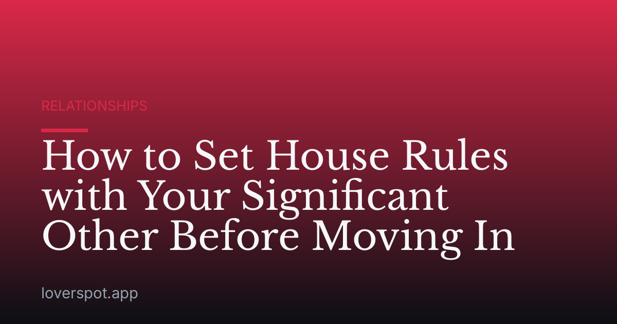 How to Set House Rules with Your Significant Other Before Moving In