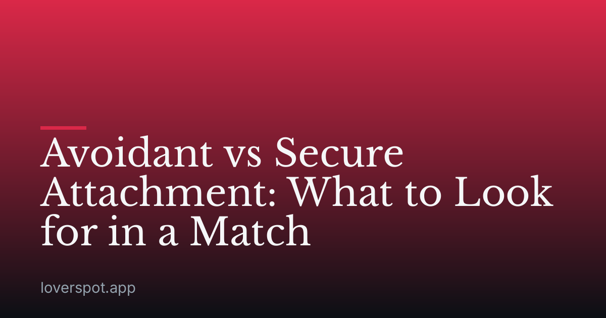 Avoidant vs Secure Attachment: What to Look for in a Match