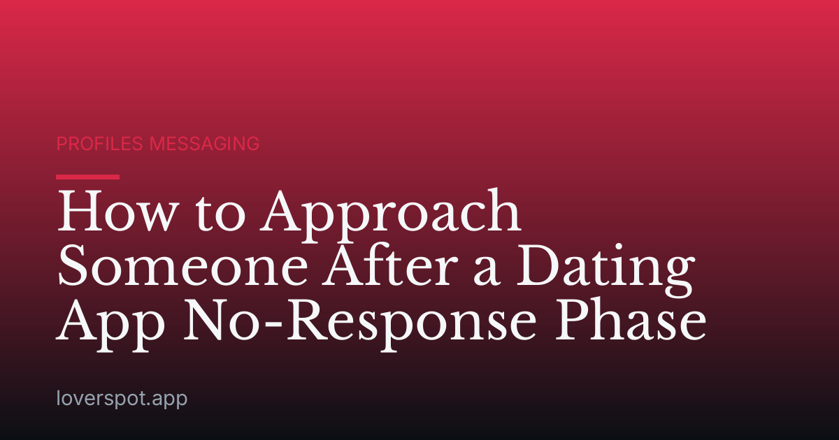 How to Approach Someone After a Dating App No-Response Phase